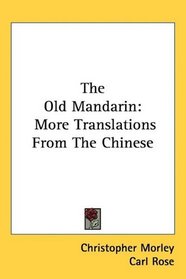 The Old Mandarin: More Translations From The Chinese