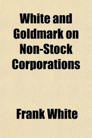 White and Goldmark on Non-Stock Corporations