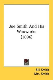 Joe Smith And His Waxworks (1896)