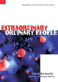 Extraordinary Ordinary People: Biographies of the Saints for Key Stage 2