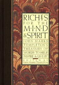 Riches for the Mind and Spirit: John Marks Templeton's Treasure of Words to Help, Inspire and Live by