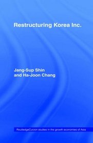 Restructuring 'Korea Inc.': Financial Crisis, Corporate Reform, and Institutional Transition (Routledge Studies in the Growth Economies of Asia)