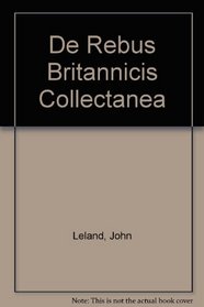 de Rebus Britannicis Collectanea (Latin Edition)