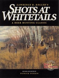 Lawrence R. Koller's Shots at Whitetails: A Deer Hunting Classic (Deer  Deer Hunting Magazine Classics Series)