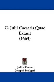 C. Julii Caesaris Quae Extant (1665) (Latin Edition)