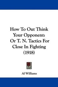How To Out Think Your Opponent: Or T. N. Tactics For Close In Fighting (1918)