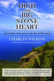 High on the Big Stone Heart: And Further Adventures in the Boreal Heartland