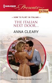 The Italian Next Door... (How to Flirt in Italian) (Harlequin Presents Extra, No 207)