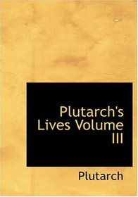 Plutarch's Lives   Volume III (Large Print Edition)