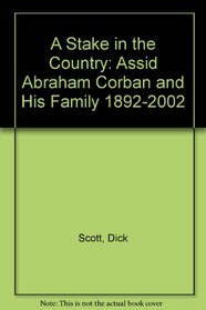 A Stake in the Country: Assid Abraham Corban and His Family 1892-2002