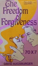 The Freedom of Forgiveness: Seventy Times Seven