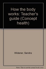 How the body works: Teacher's guide (Concept health)