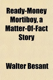 Ready-Money Mortiboy, a Matter-Of-Fact Story