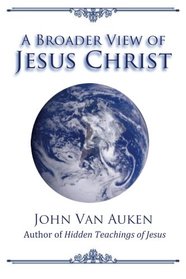 A Broader View of Jesus Christ