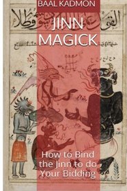 Jinn Magick: How to Bind the Jinn to do Your Bidding