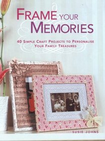 Frame Your Memories: 40 Simple Craft Ideas for Personalising Your Photos