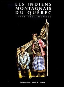 Les Indiens montagnais du Quebec: Entre deux mondes (French Edition)