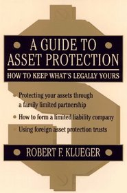 A Guide to Asset Protection : How to Keep What's Legally Yours