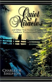 Quiet Miracles: And Other True Stories of God's Guidance, Provision and Care