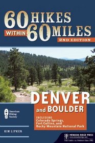 60 Hikes Within 60 Miles: Denver and Boulder: Including Colorado Springs, Fort Collins, and Rocky Mountain National Park