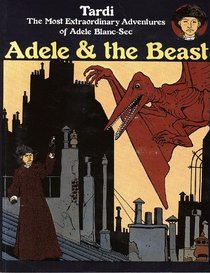 Adele the Beast: The Most Extraordinary Adventures of Adele Blanc-Sec