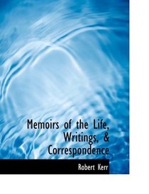Memoirs of the Life, Writings, & Correspondence