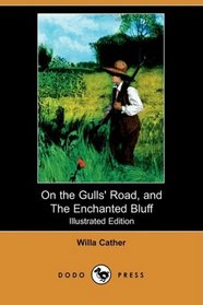 On the Gulls' Road, and The Enchanted Bluff (Illustrated Edition) (Dodo Press)