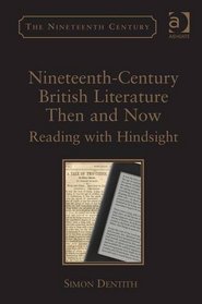 Nineteenth-Century British Literature Then and Now: Reading With Hindsight (Nineteenth Century Series (Ashgate))