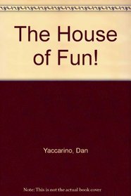 The House of Fun!