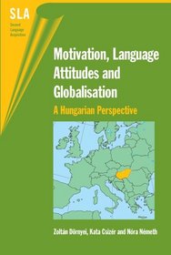 Motivation, Language Attitudes And Globalisation: A Hungarian Perspective (Second Language Acquisition)