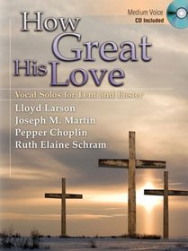 How Great His Love: Vocal Solos for Lent and Easter (Medium Voice, CD Included)