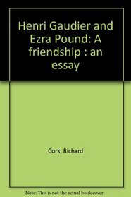 Henri Gaudier and Ezra Pound: A friendship : an essay