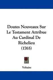 Doutes Nouveaux Sur Le Testament Attribue Au Cardinal De Richelieu (1765) (French Edition)
