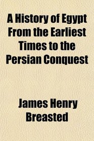 A History of Egypt From the Earliest Times to the Persian Conquest