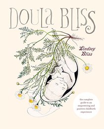 The Doula's Guide to Empowering Your Birth: A Complete Labor and Childbirth Companion for Parents to Be