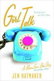 Girl Talk: Getting Past the Chitchat (Modern Girl's Bible Study)