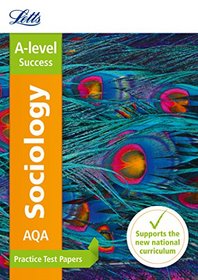 Letts A-level Practice Test Papers - New 2015 Curriculum ? AQA A-level Sociology: Practice Test Papers