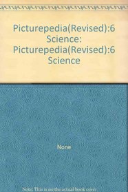 Picturepedia(Revised):6 Science: Picturepedia(Revised):6 Science