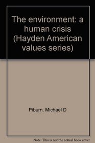 The environment: a human crisis (Hayden American values series)