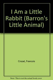 I Am a Little Rabbit (Little Animal Books)