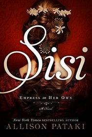 Sisi: Empress on Her Own: A Novel