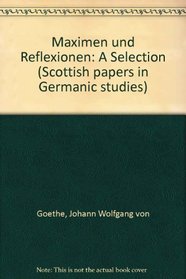 Maximen Und Reflexionen: A Selection (Scottish papers in Germanic studies)