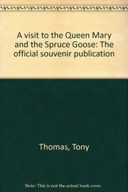 A visit to the Queen Mary and the Spruce Goose: The official souvenir publication