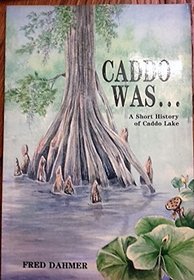 Caddo Was a Short History of Caddo Lake