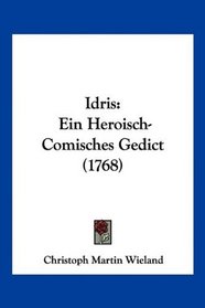 Idris: Ein Heroisch-Comisches Gedict (1768) (German Edition)