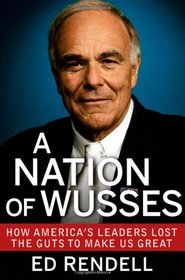 A Nation of Wusses: How America's Leaders Lost the Guts to Make Us Great