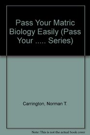 Pass Your Matric Biology Easily (Pass your ..... series)