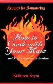 How to Cook with Your Mate: And I Don't Mean in the Kitchen
