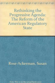Rethinking the Progressive Agenda: The Reform of the American Regulatory State
