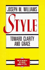 Style : Toward Clarity and Grace (Chicago Guides to Writing, Editing, and Publishing)